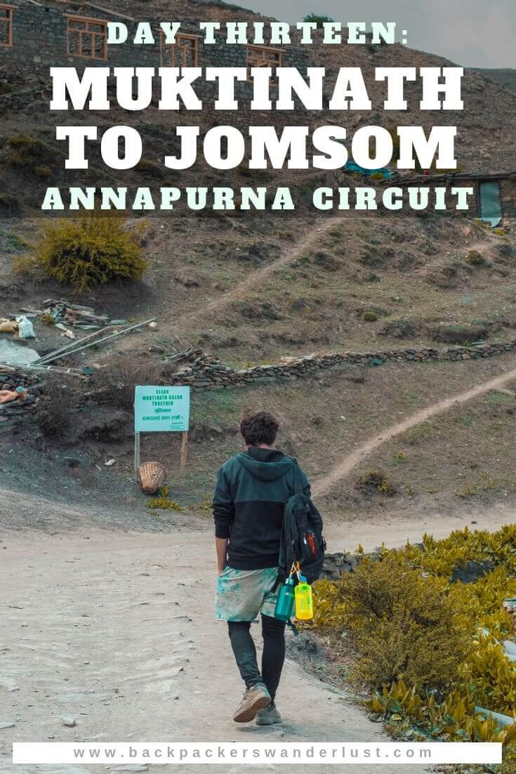 Day 13: Muktinath To Jomsom On The Annapurna Circuit 13 Traveling from Muktinath to Jomsom in Nepal on the Annapurna Circuit. Today will take us from Muktinath to Jomsom on the bus, passing through Kagbeni and Eklebhatti. The total journey from Muktinath to Jomsom consists of taking the bus 23 kilometers over 1 hour and an elevation decrease of 1080 meters.