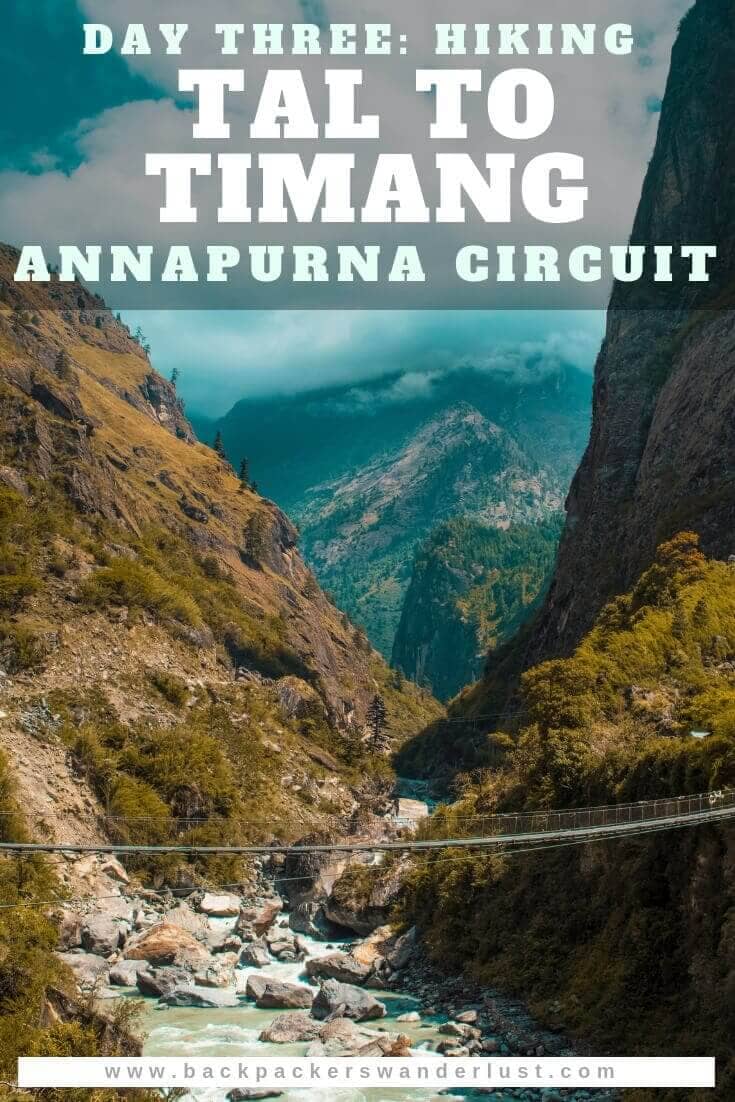 Day 3: Tal To Timang On The Annapurna Circuit 19 Trekking from Tal to Timang on the Annapurna Circuit in Nepal. Day three will take us from Tal to Dharapani, Dharapani to Bagarchap, Bagarchap to Danaqyu and finally Danaqyu to Timang. The total journey from Tal to Timang consists of 14 kilometers of hiking over 7 hours and an elevation increase of 1100 meters.