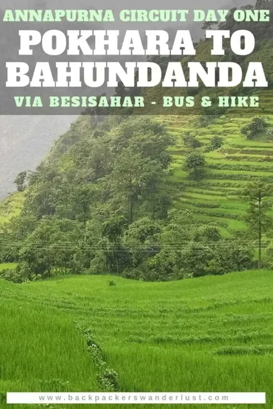 Day 1: Pokhara To Besisahar & Bahundanda: Starting The Annapurna Circuit 9 Traveling from Pokhara to Bahundanda via Besisahar in Nepal on the Annapurna Circuit. Day one will take us from Pokhara to Besisahar using the tourist bus, and then from Besisahar to Bahundanda. The total journey from Pokhara to Bahundanda will consist of two buses and an afternoon of hiking.